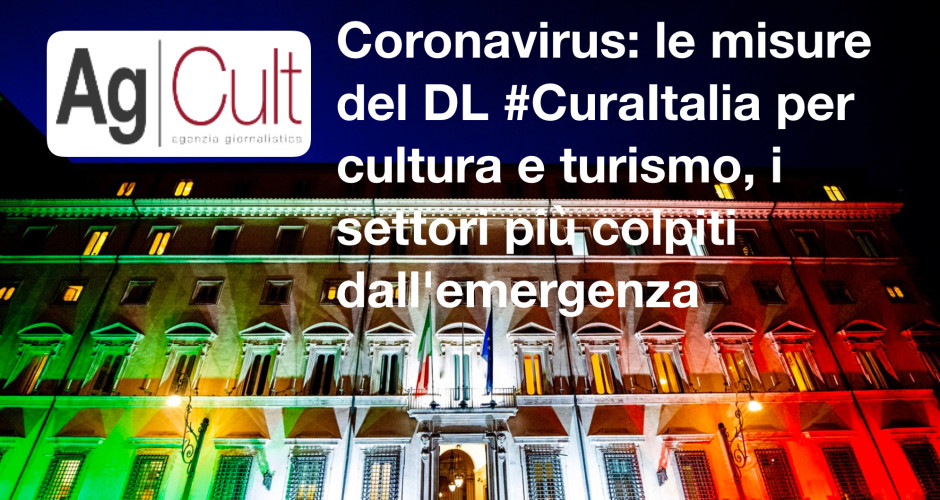 Coronavirus: AgCult, le misure del DL #CuraItalia per cultura e turismo